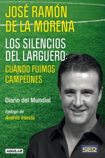 Portada del libro Los silencios del larguero: cuando fuimos campeones - ISBN: 9788403101388