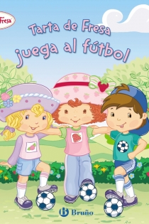 Portada del libro Tarta de Fresa juega al fútbol - ISBN: 9788421683231