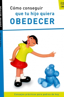Portada del libro Cómo conseguir que tu hijo quiera obedecer - ISBN: 9788421833247