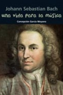 Portada del libro: Una vida para la música (Johann Sebastian Bach)