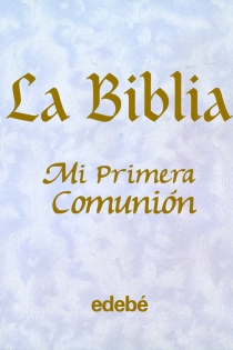 Portada del libro LA BIBLIA-MI PRIMERA COMUNIÓN - ISBN: 9788423663484