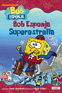 Portada del libro Bob Esponja. Bob Esponja Superestrella