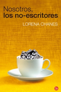 Portada del libro NOSOTROS, LOS NO ESCRITORES FG  (LORENA CHANES) - ISBN: 9788466324199