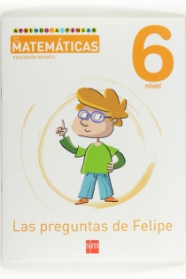 Portada del libro: Aprendo a pensar con las matemáticas: Las preguntas de Felipe. Nivel 6. Educación Infantil