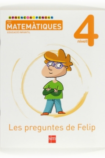 Portada del libro Aprenc a pensar amb les matemàtiques: Les preguntes de Felip. Nivell 4. Educació Infantil - ISBN: 9788467545135