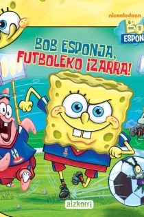 Portada del libro: Bob Esponja. Futboleko izarra!