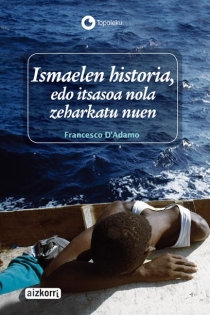Portada del libro Ismaelen historia, edo itsasoa nola zeharkatu nuen - ISBN: 9788482634241
