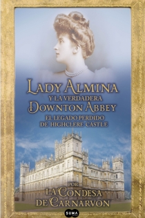 Portada del libro: Lady Almina y la verdadera Downton Abbey