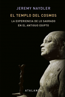 Portada del libro EL TEMPLO DEL COSMOS . LA EXPERIENCIA DE LO SAGRADO EN EL ANTIGUO EGIPTO - ISBN: 9788494905414