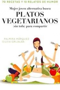Portada del libro Mujer joven alternativa busca platos vegetarianos (sin tofu) para compartir