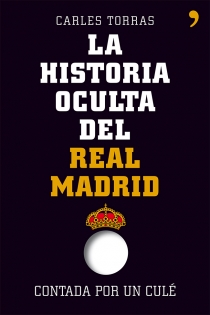 Portada del libro La historia oculta del Real Madrid contada por un culé