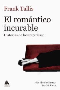 Portada del libro El romántico incurable . Historias de locura y deseo - ISBN: 9788416222933