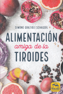 Portada del libro: Alimentación Amiga de la Tiroides . La comida para curar el hipotiroidismo, el hipertiroidismo y otros problemas