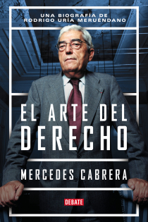 Portada del libro: El arte del derecho . Una biografía de Rodrigo Uría Meruéndano