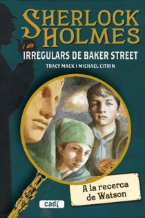 Portada del libro: SHERLOCK HOLMES i els irregulars de Baker Street. A la recerca de Watson