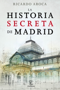 Portada del libro: La historia secreta de Madrid y sus edificios