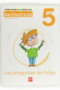 Portada del libro Aprendo a pensar con las matemáticas: Las preguntas de Felipe. Nivel 5. Educación Infantil