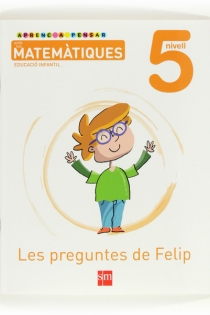 Portada del libro: Aprenc a pensar amb les matemàtiques: Les preguntes de Felip. Nivell 5. Educació Infantil