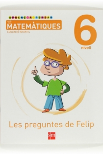 Portada del libro: Aprenc a pensar amb les matemàtiques: Les preguntes de Felip. Nivell 6. Educació Infantil