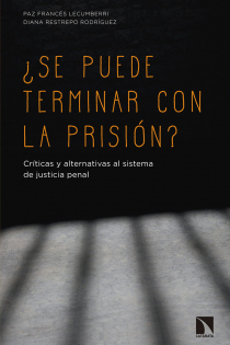 Portada del libro ¿Se puede terminar con la prisión? . Críticas y alternativas al sistema de justicia penal - ISBN: 9788490976289