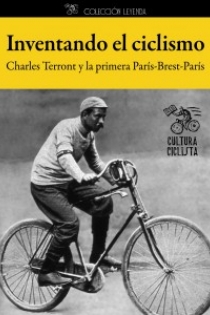 Portada del libro: Inventando el ciclismo. Charles Terront y la primera París-Brest-París